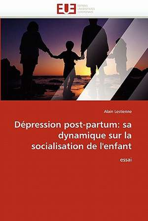 Dépression post-partum: sa dynamique sur la socialisation de l'enfant de Alain Lestienne