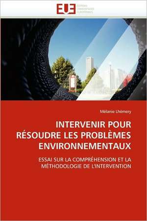 Intervenir Pour Resoudre Les Problemes Environnementaux de Mélanie Lhémery