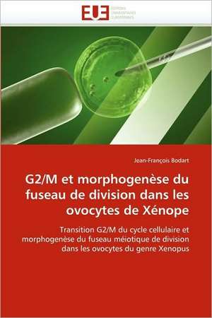 G2/M Et Morphogenese Du Fuseau de Division Dans Les Ovocytes de Xenope: Gene de L''Epo de Jean-François Bodart