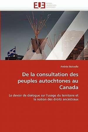 De la consultation des peuples autochtones au Canada de Andrée Boisselle