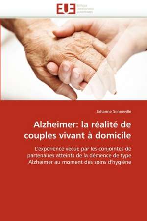 Alzheimer: La Realite de Couples Vivant a Domicile de Johanne Senneville