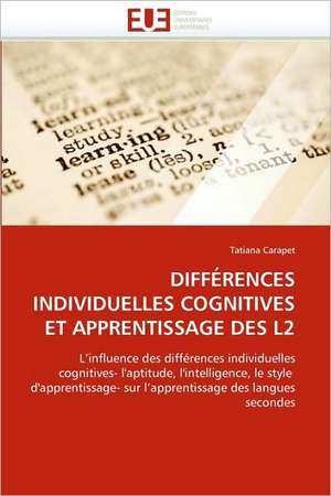 Differences Individuelles Cognitives Et Apprentissage Des L2 de Tatiana Carapet