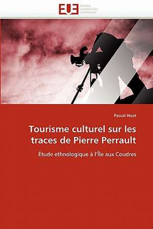 Tourisme culturel sur les traces de Pierre Perrault de Pascal Huot