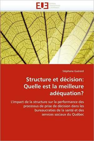 Structure Et Decision: Quelle Est La Meilleure Adequation? de Stéphane Guérard