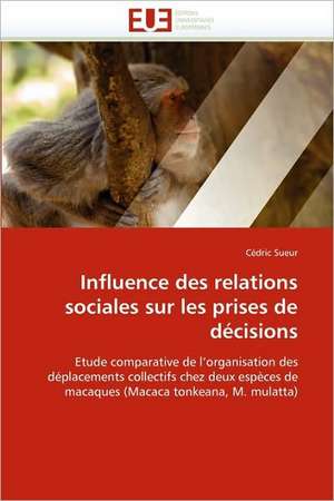 Influence des relations sociales sur les prises de décisions de Cédric Sueur