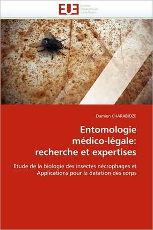 Entomologie médico-légale: recherche et expertises de Damien CHARABIDZE