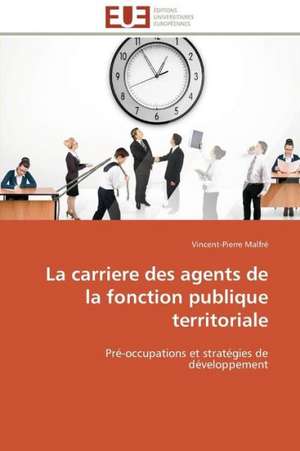 La Carriere Des Agents de La Fonction Publique Territoriale: Recherche Et Expertises de Vincent-Pierre Malfré