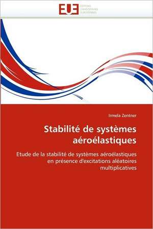 Stabilite de Systemes Aeroelastiques: Recherche Et Expertises de Irmela Zentner