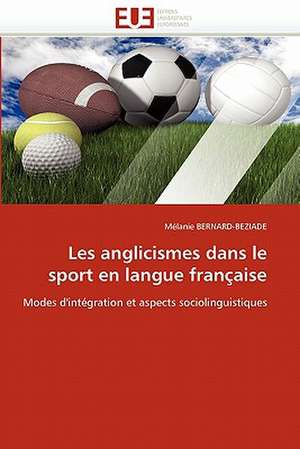 Les Anglicismes Dans Le Sport En Langue Francaise: Biodiversite Et Biovalorisation de Mélanie BERNARD-BEZIADE