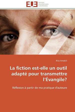 La Fiction Est-Elle Un Outil Adapte Pour Transmettre L Evangile?: Biodiversite Et Biovalorisation de Rita Amabili