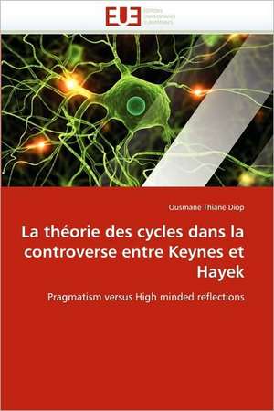 La théorie des cycles dans la controverse entre Keynes et Hayek de Ousmane Thiané Diop