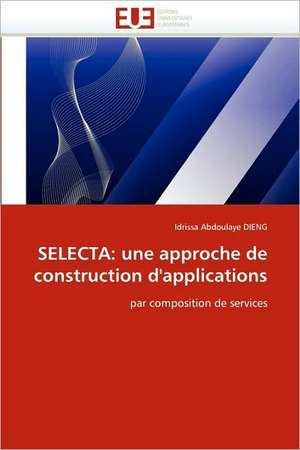 SELECTA: une approche de construction d''applications de Idrissa Abdoulaye Dieng