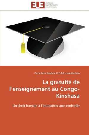 La Gratuite de L Enseignement Au Congo-Kinshasa: Cas de Goree Et de Djenne de Pierre Félix Kandolo On'ufuku wa Kandolo