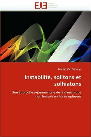 Instabilite, Solitons Et Solhiatons: Structure Et Proprietes de Gaetan Van Simaeys