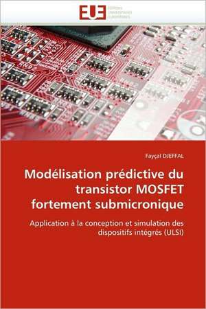 Modélisation prédictive du transistor MOSFET fortement submicronique de Fayçal DJEFFAL