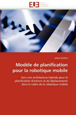 Modèle de planification pour la robotique mobile de Julien Guitton