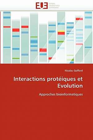 Interactions Proteiques Et Evolution: Independance Ou Correspondance de Nicolas Goffard