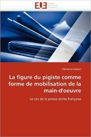 La figure du pigiste comme forme de mobilisation de la main-d''oeuvre de Clémence Aubert