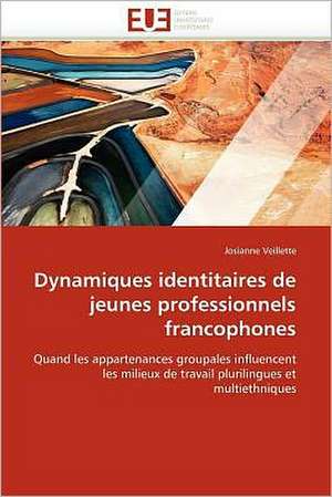 Dynamiques identitaires de jeunes professionnels francophones de Josianne Veillette