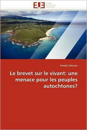 Le brevet sur le vivant: une menace pour les peuples autochtones? de Paméla Obertan