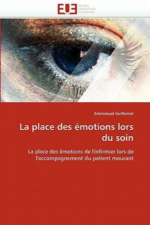 La Place Des Emotions Lors Du Soin: Theories Et Applications de Emmanuel Guillemot