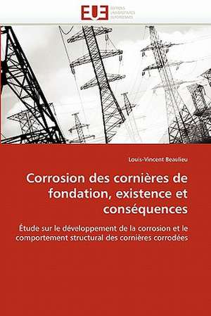 Corrosion Des Cornieres de Fondation, Existence Et Consequences: Diagnostic Et Conduite Therapeutique de Louis-Vincent Beaulieu