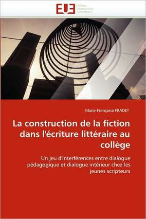 La construction de la fiction dans l'écriture littéraire au collège de Marie-Françoise FRADET