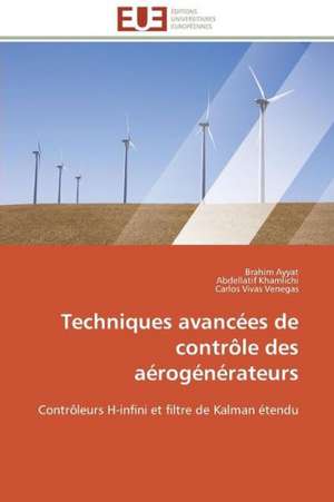 Techniques Avancees de Controle Des Aerogenerateurs: Diagnostic Et Conduite Therapeutique de Brahim Ayyat