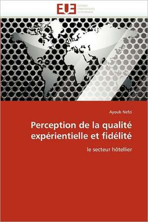 Perception de la qualité expérientielle et fidélité de Ayoub Nefzi