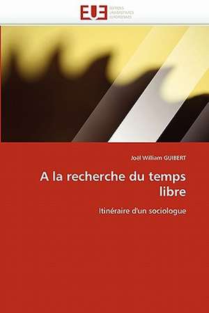 A la recherche du temps libre de Joël William GUIBERT