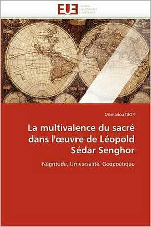 La multivalence du sacré dans l'œuvre de Léopold Sédar Senghor de Mamadou Diop