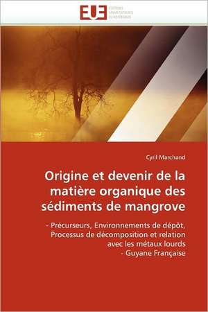 Origine Et Devenir de La Matiere Organique Des Sediments de Mangrove: Photo-Vieillissement Et Transdermie de Cyril Marchand