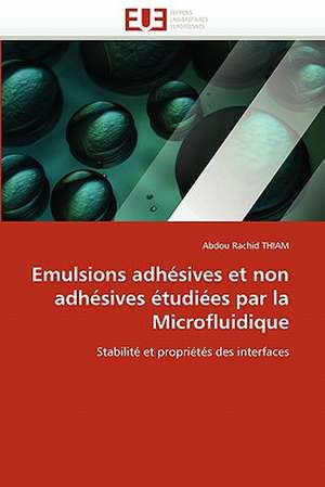 Emulsions adhésives et non adhésives étudiées par la Microfluidique de Abdou Rachid Thiam