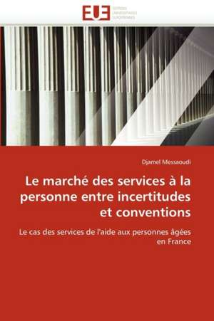 Le marché des services à la personne entre incertitudes et conventions de Djamel Messaoudi