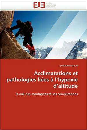 Acclimatations et pathologies liées à l''hypoxie d''altitude de Guillaume Braud