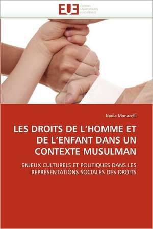 Les Droits de L''Homme Et de L''Enfant Dans Un Contexte Musulman de Nadia Monacelli