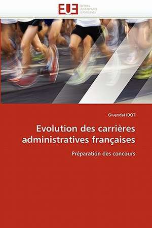 Evolution Des Carrieres Administratives Francaises: Entre Equite Et Efficience de Gwendal IDOT