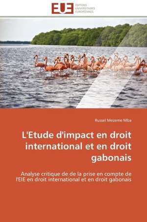 L'Etude D'Impact En Droit International Et En Droit Gabonais: Ecriture Et Allusion de Russel Mezeme Mba