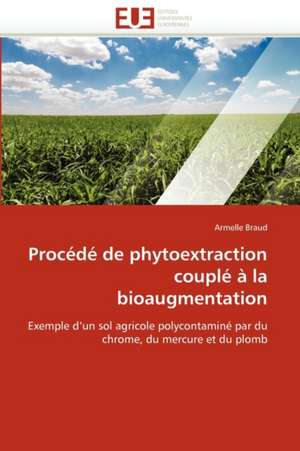 Procédé de phytoextraction couplé à la bioaugmentation de Armelle Braud