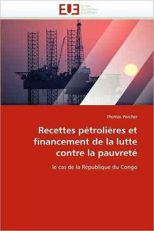 Recettes Petrolieres Et Financement de La Lutte Contre La Pauvrete de Thomas Porcher