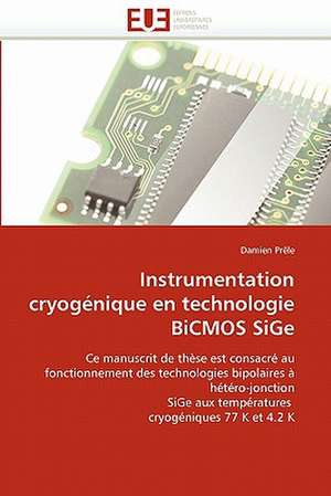 Instrumentation Cryogenique En Technologie BICMOS Sige: Des Outils Evolutifs? de Damien Prêle