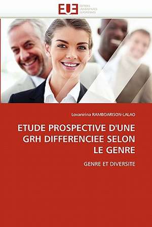 Etude Prospective D''Une Grh Differenciee Selon Le Genre de Lovanirina RAMBOARISON-LALAO