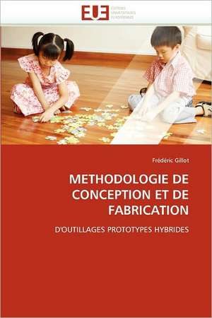 Methodologie de Conception Et de Fabrication de Frédéric Gillot