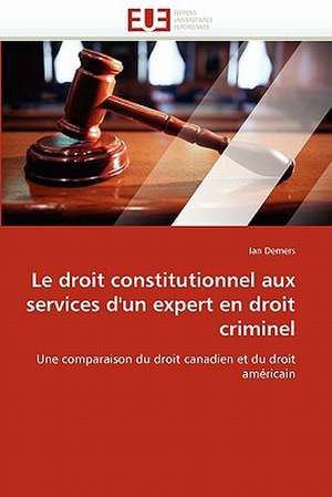 Le droit constitutionnel aux services d'un expert en droit criminel de Ian Demers