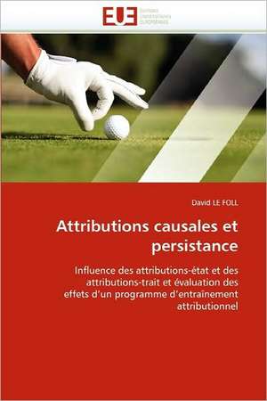 Attributions Causales Et Persistance: Essai D'Analyse Structurale de David LE FOLL