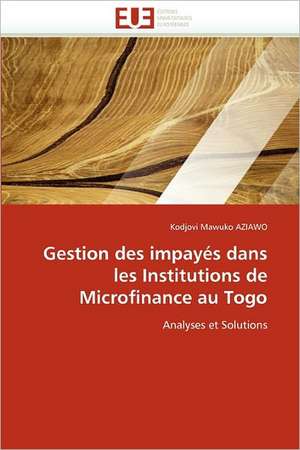 Gestion Des Impayes Dans Les Institutions de Microfinance Au Togo: Etude Comparee France Thailande de Kodjovi Mawuko AZIAWO