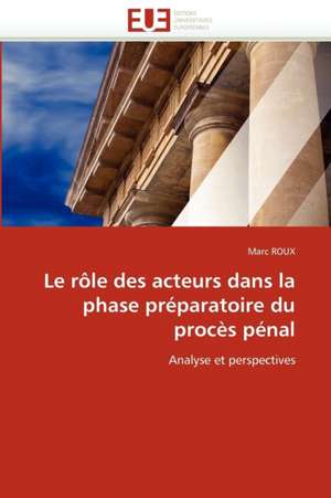 Le rôle des acteurs dans la phase préparatoire du procès pénal de Marc Roux