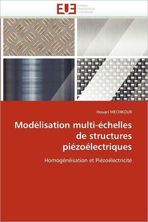 Modelisation Multi-Echelles de Structures Piezoelectriques: Une Communaute Composite, Une Ecole Plurilingue de Houari MECHKOUR