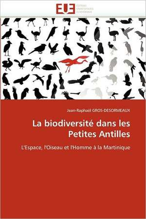 La Biodiversite Dans Les Petites Antilles: Une Communaute Composite, Une Ecole Plurilingue de Jean-Raphaël GROS-DESORMEAUX