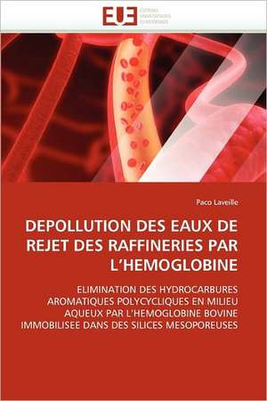 Depollution Des Eaux de Rejet Des Raffineries Par L'Hemoglobine de Paco Laveille